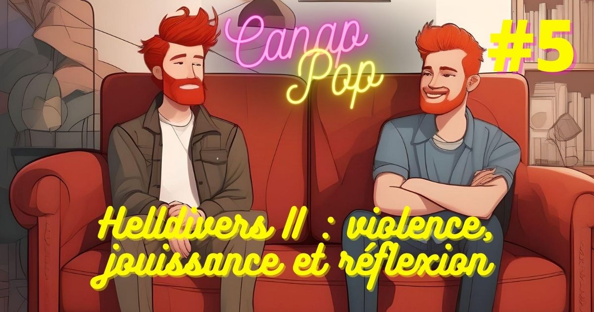 Canap’Pop 5 – Helldivers II : violence, jouissance et réflexion