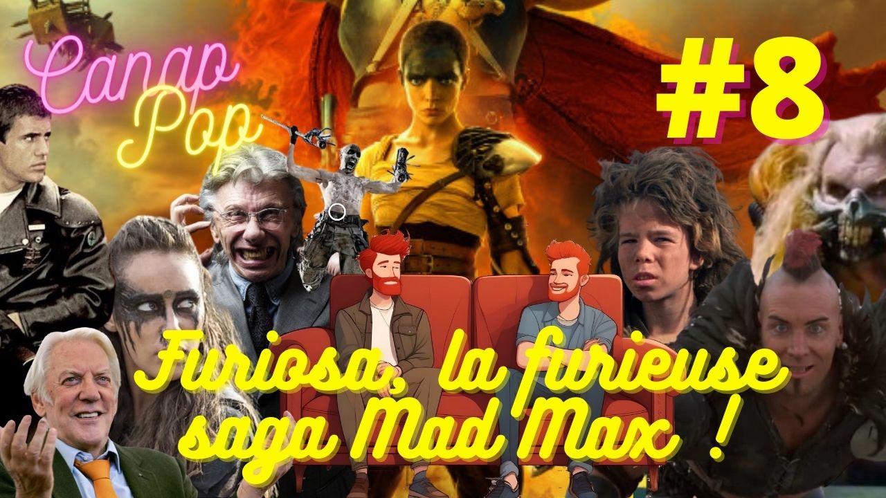 Canap’Pop 8 – Furiosa , la furieuse saga Mad Max