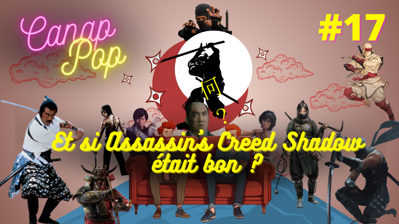 Canap’Pop 17 – Et si Assassin’s Creed Shadow était bon ?