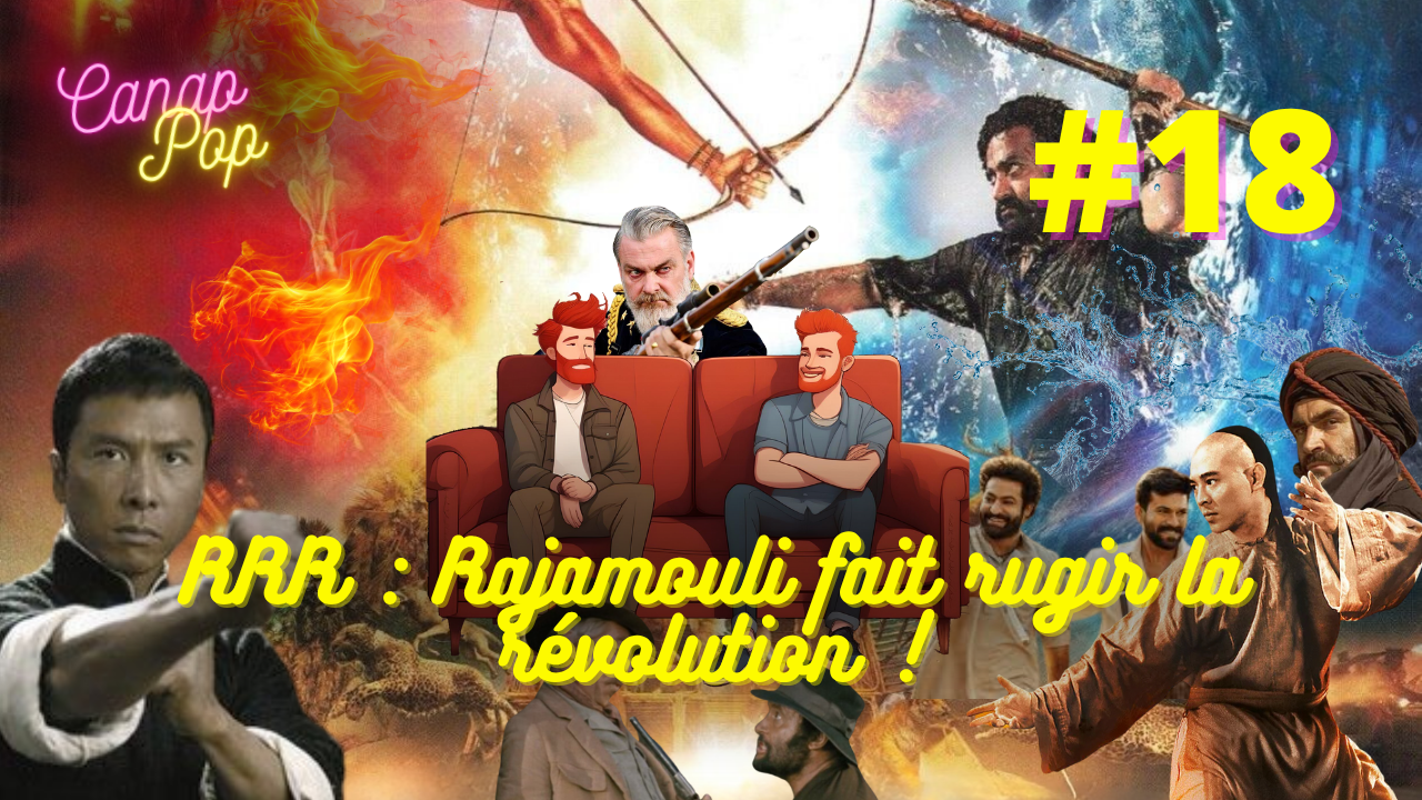 Canap’Pop 18 – RRR : Rajamouli fait rugir la révolution !