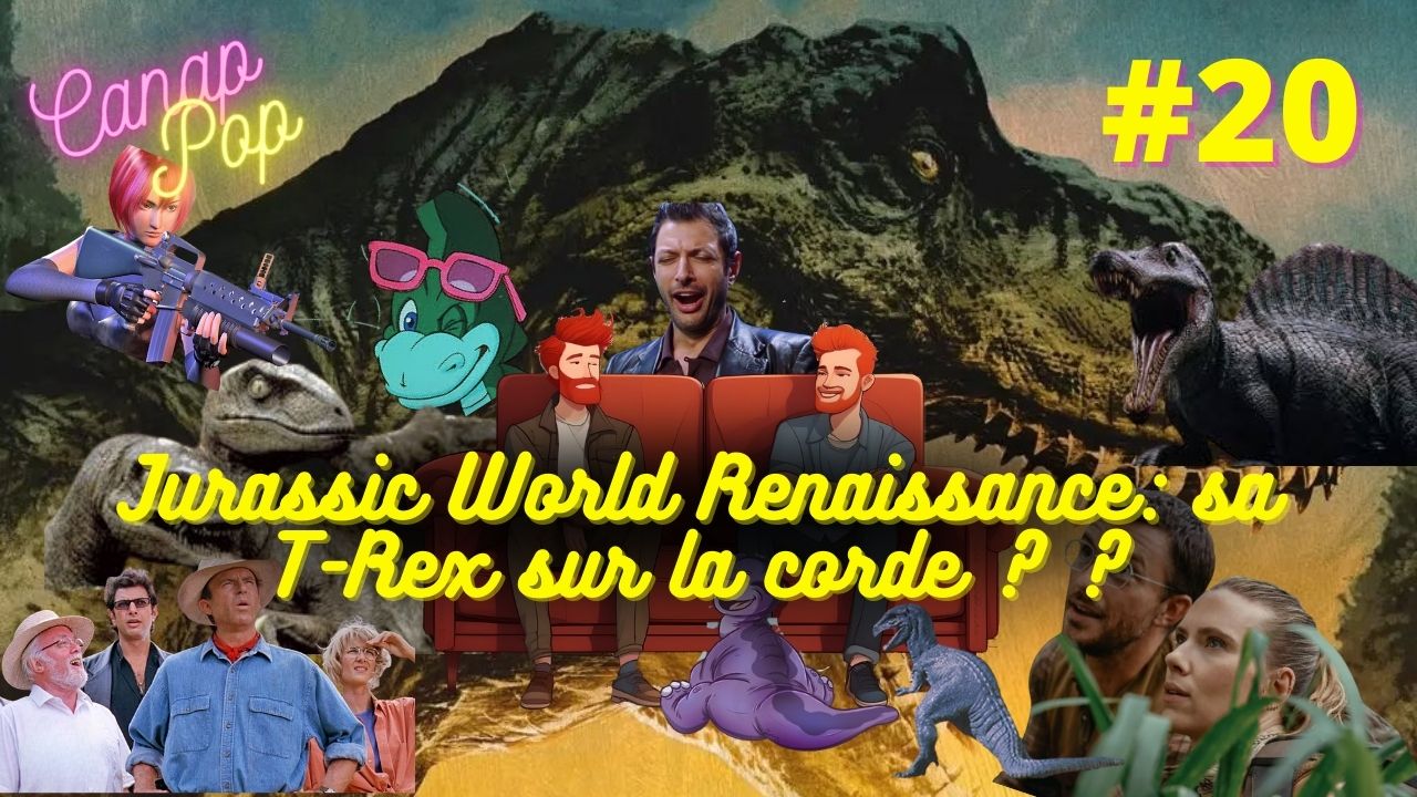Canap’Pop 20 – Jurassic World Renaissance: sa T-Rex sur la corde ??