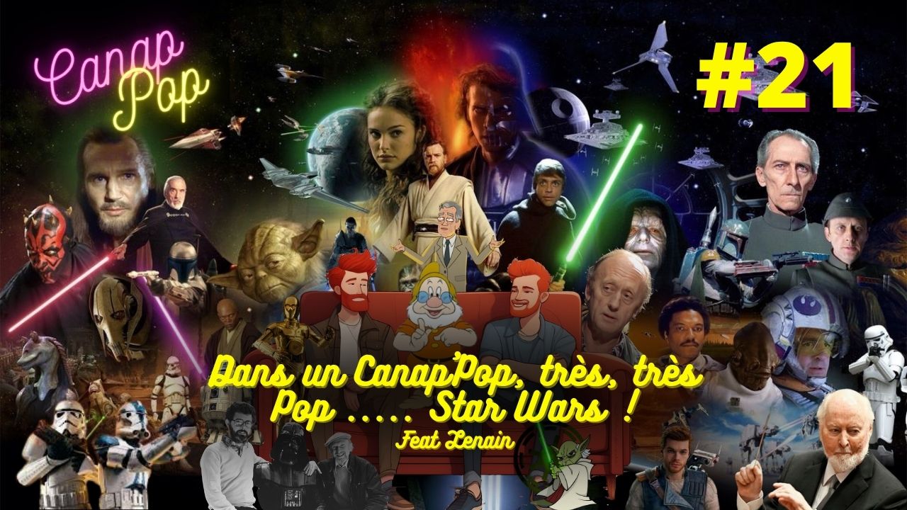 Canap’Pop 21 – Dans un Canap’Pop, très, très Pop ….. Star Wars !
