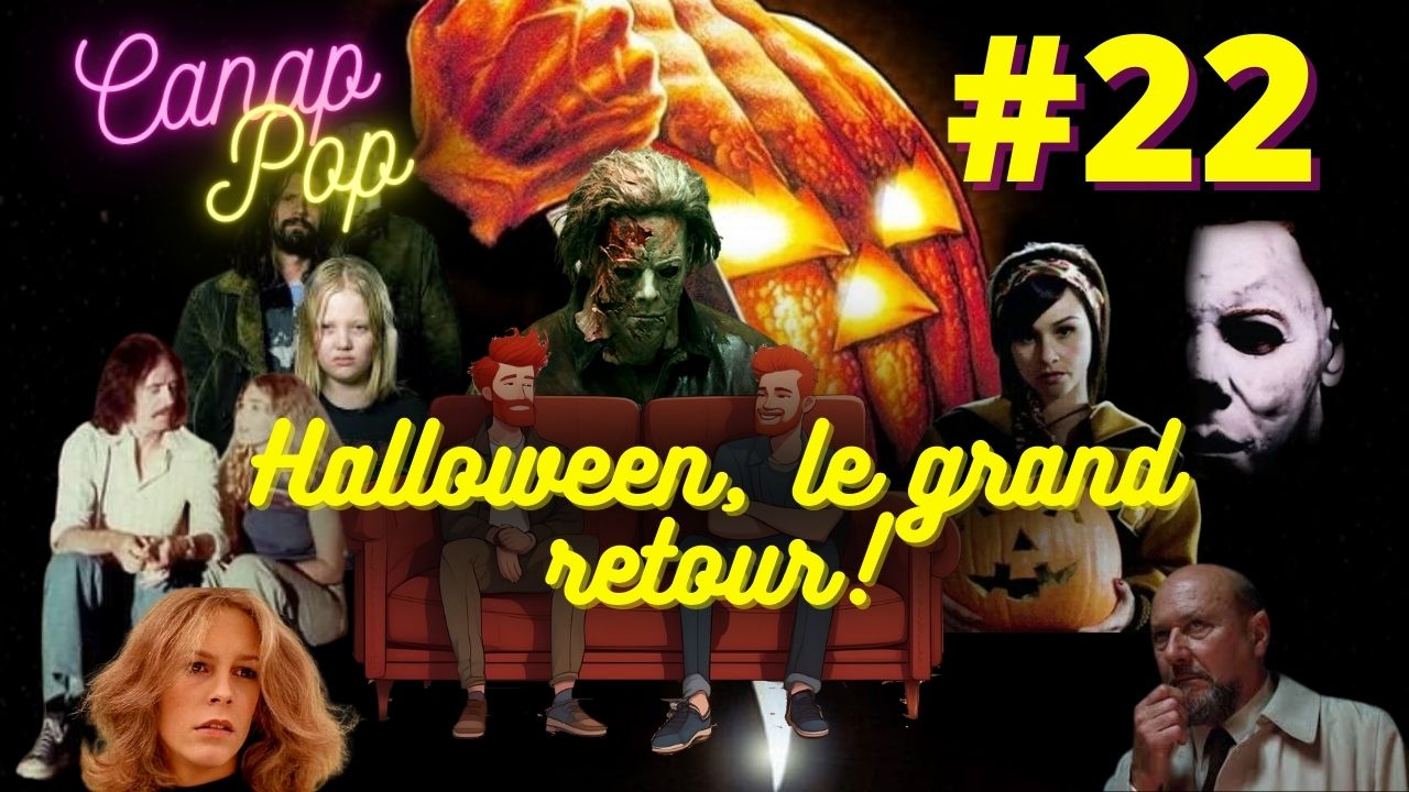 Canap’Pop 22 – Halloween, le grand retour !